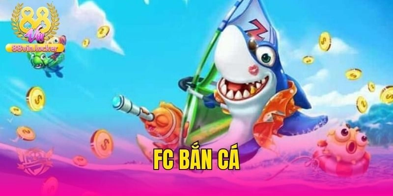 FC Bắn Cá – Khám Phá Sảnh Săn Ngư Cực Hot Tại 88vin
